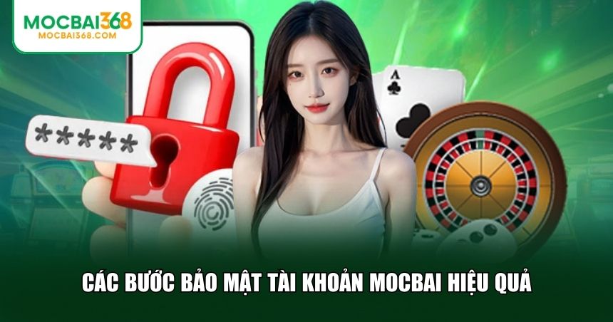 Những bước thiết yếu giúp bạn bảo mật tài khoản MOCBAI tối ưu