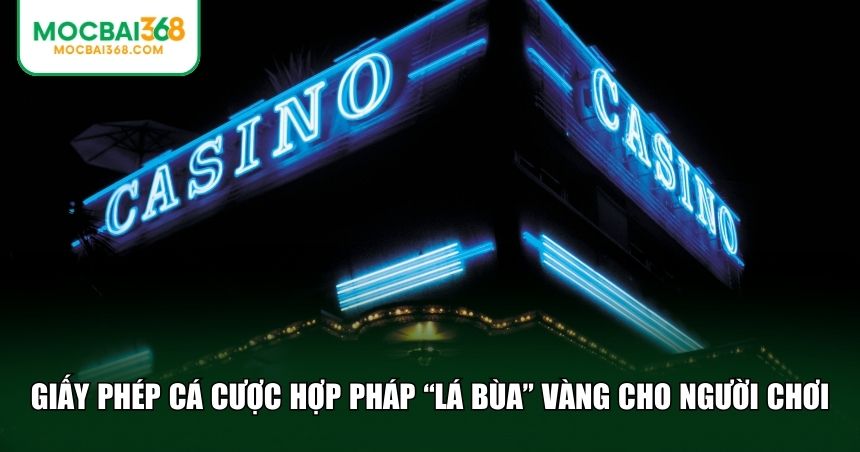 Giấy phép cá cược hợp pháp “tấm lá bùa” vàng cho người chơi