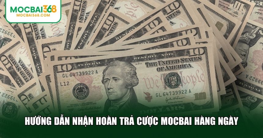 Hướng dẫn nhận hoàn trả cược MOCBAI hàng ngày