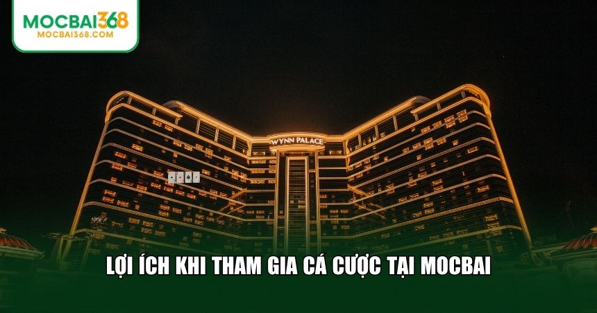 Lợi ích khi tham gia cá cược tại MOCBAI