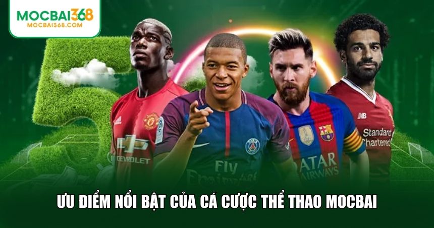 Ưu điểm nổi bật của cá cược thể thao MOCBAI