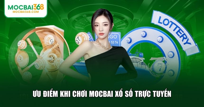 Lý do khiến người chơi ngày càng yêu thích MOCBAI xổ số trực tuyến